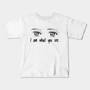 I am what you see Kids T-Shirt